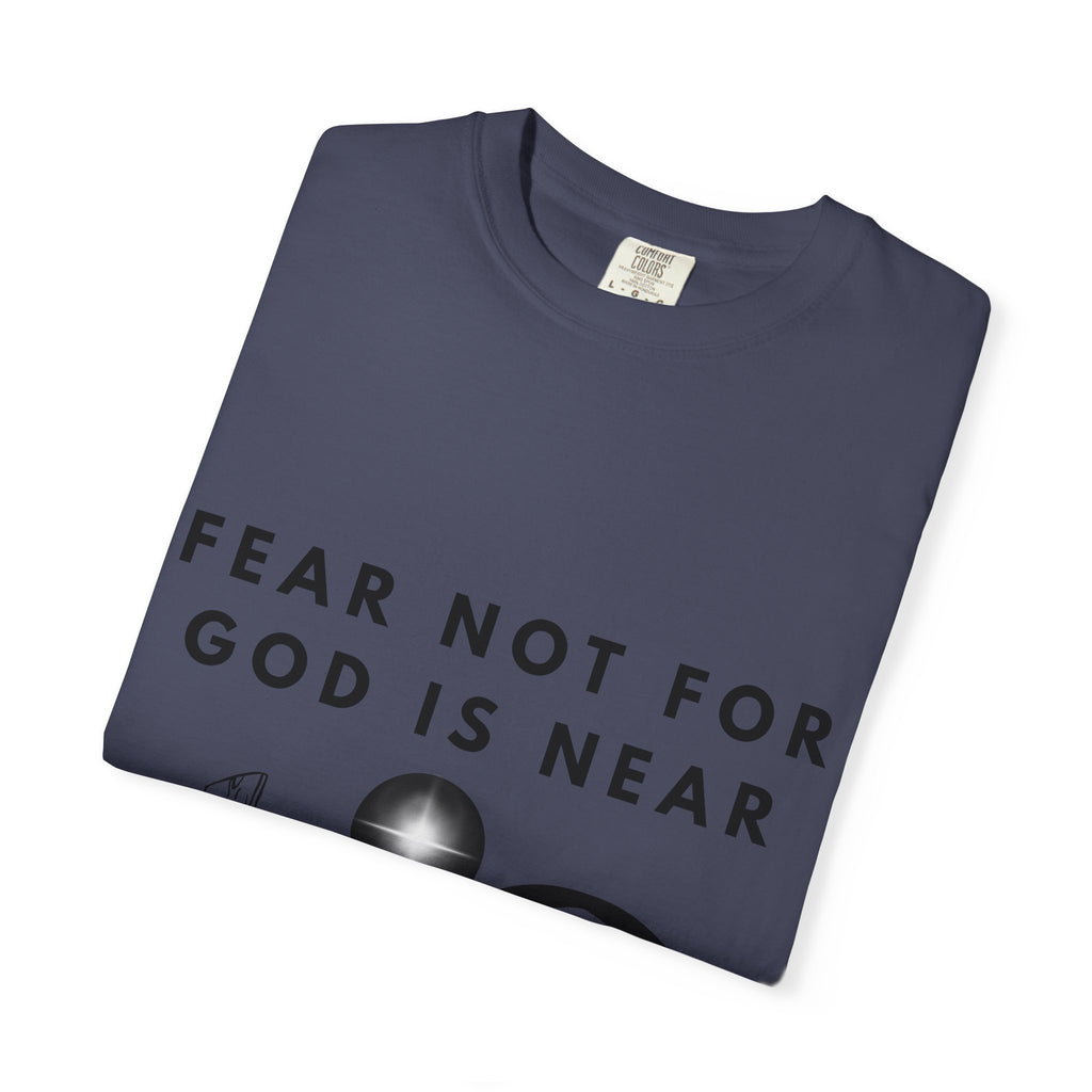 Fear Not For God Is Near Tee