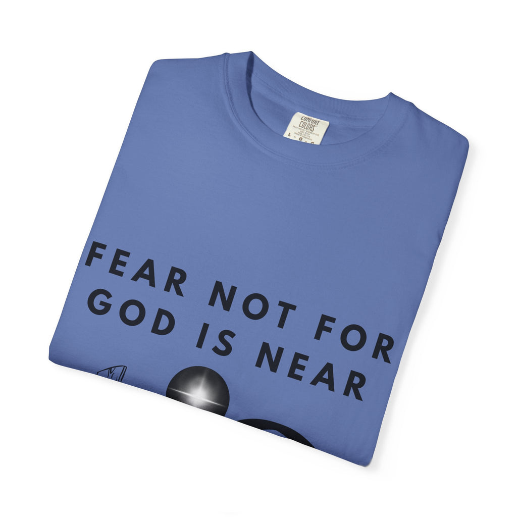 Fear Not For God Is Near Tee
