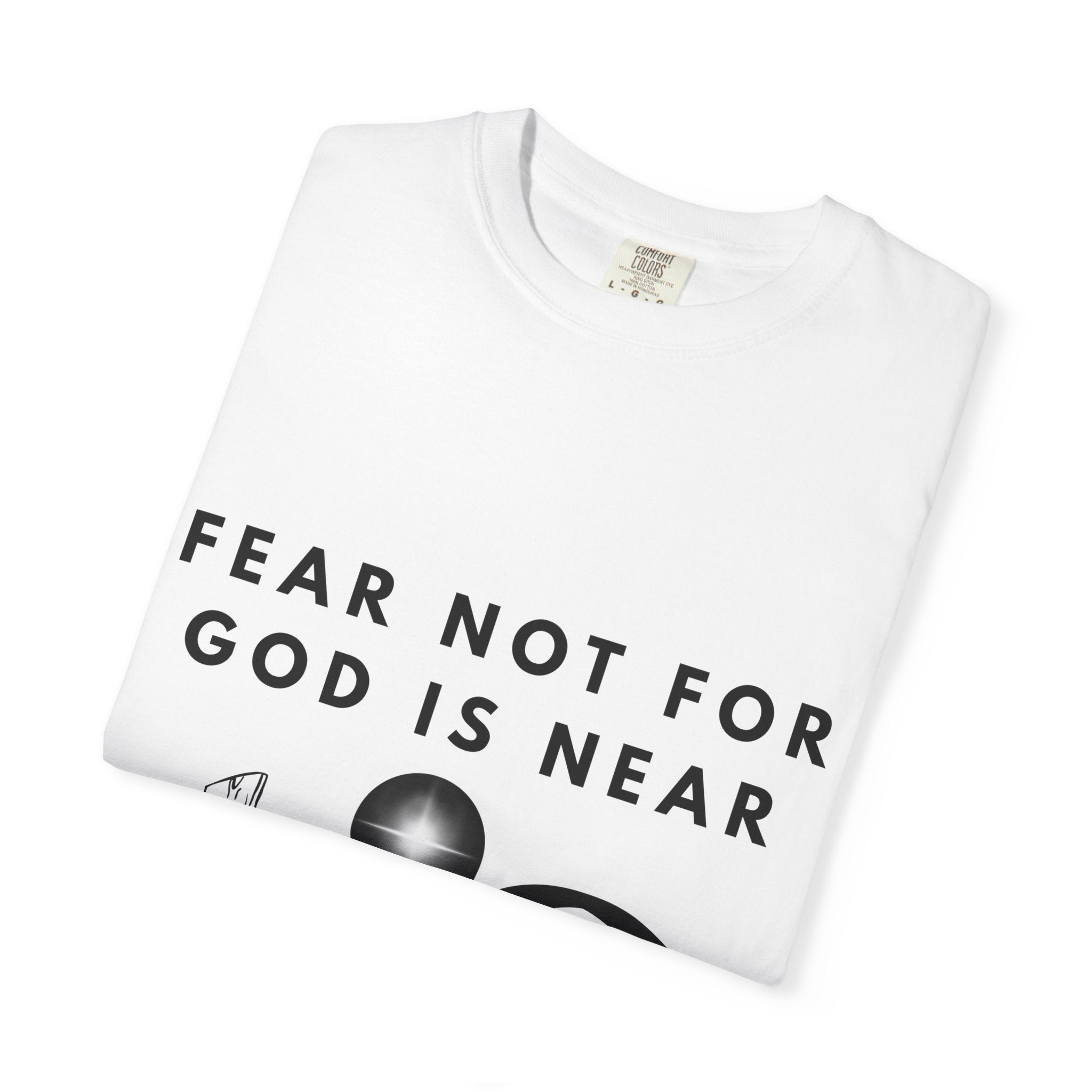 Fear Not For God Is Near Tee
