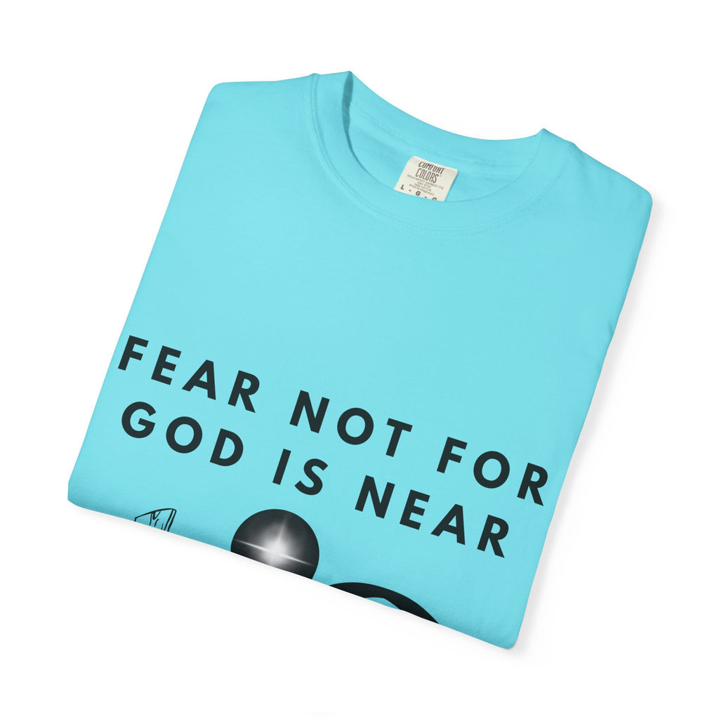 Fear Not For God Is Near Tee