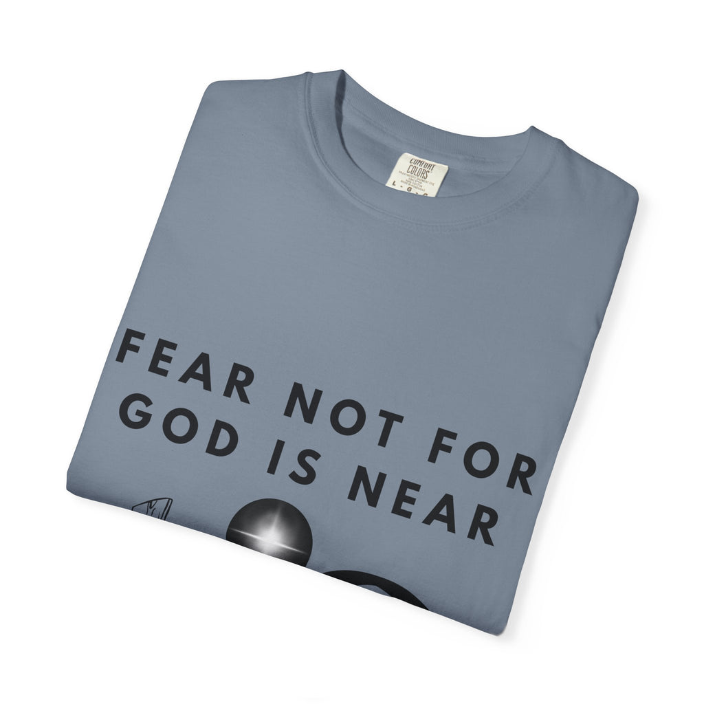 Fear Not For God Is Near Tee
